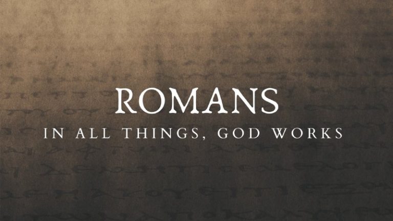 ROMANS: In All Things, God Works 13